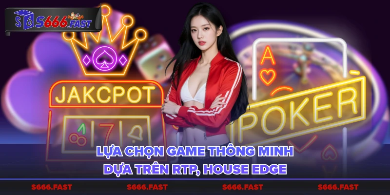 Lựa chọn game thông minh dựa trên RTP, house edge