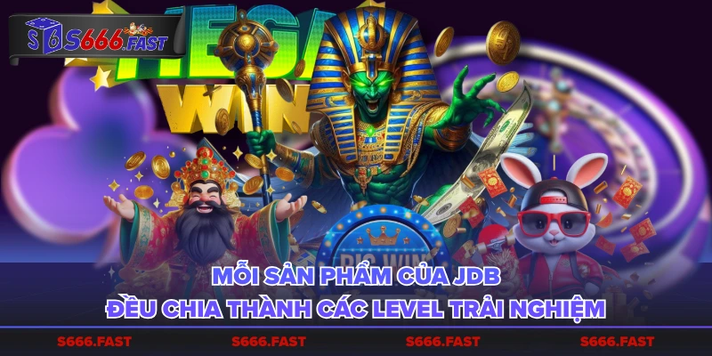 Mỗi sản phẩm của JDB đều chia thành các level trải nghiệm